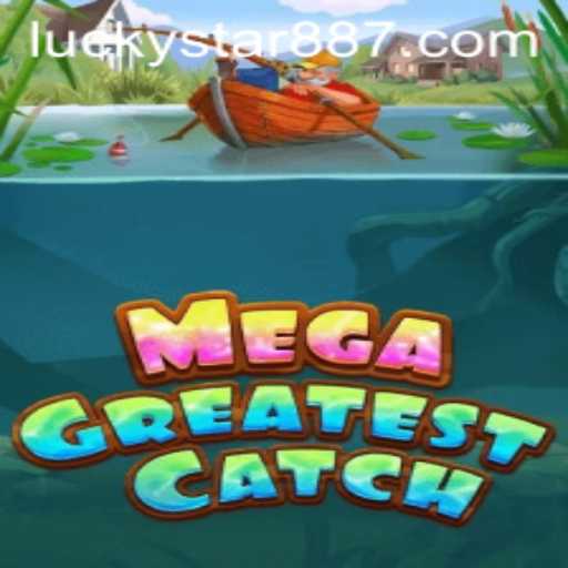 Explore the Thrilling World of MegaGreatestCatch with LuckyStar 88